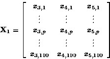 \begin{displaymath}
{\bf X}_1 = 
\left[
\begin{array}
{ccc}
x_{3,1} & x_{4,1} & ...
 ...dots \\ x_{3,100} & x_{4,100} & x_{5,100} \\ \end{array}\right]\end{displaymath}