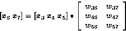 \begin{displaymath}[x_6 \; x_7]
=
[x_3 \; x_4 \; x_5]
*
\left[
\begin{array}
{cc...
 ...37} \\ w_{46} & w_{47} \\ w_{56} & w_{57} \\ \end{array}\right]\end{displaymath}