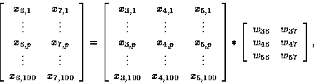 \begin{displaymath}
\left[
\begin{array}
{cc}
x_{6,1} & x_{7,1} \\ \vdots & \vdo...
 ...7} \\ w_{46} & w_{47} \\ w_{56} & w_{57} \\ \end{array}\right],\end{displaymath}