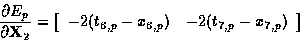 \begin{displaymath}
\frac{\textstyle \partial E_p}{\textstyle \partial {\bf X}_2...
 ...t_{6,p} - x_{6,p}) & -2(t_{7,p} - x_{7,p})\\ \end{array}\right]\end{displaymath}