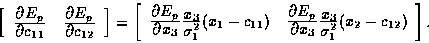 \begin{displaymath}
\left[
\begin{array}
{cc}
\frac{\textstyle \partial E_p}{\te...
 ...yle x_3}{\textstyle \sigma_1^2} (x_2-c_{12})\end{array}\right].\end{displaymath}