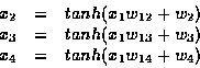 \begin{displaymath}
\begin{array}
{rcl}
x_2 & = & tanh(x_1 w_{12} + w_2)\\ x_3 &...
 ... w_{13} + w_3)\\ x_4 & = & tanh(x_1 w_{14} + w_4)\\ \end{array}\end{displaymath}