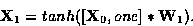 \begin{displaymath}
{\bf X}_1 = tanh([{\bf X}_0, one]*{\bf W}_1).\end{displaymath}