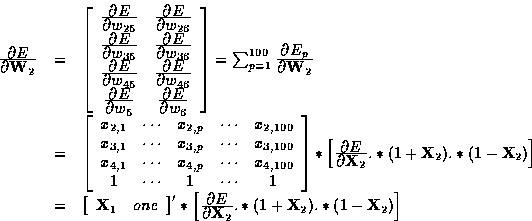 \begin{displaymath}
\begin{array}
{rcl}
\frac{\textstyle \partial E}{\textstyle ...
 ... {\bf X}_2}.*(1+{\bf X}_2).*(1-{\bf X}_2)
\right]\\ \end{array}\end{displaymath}