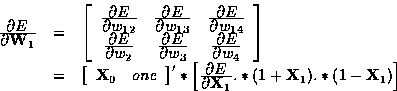 \begin{displaymath}
\begin{array}
{rcl}
\frac{\textstyle \partial E}{\textstyle ...
 ... {\bf X}_1}.*(1+{\bf X}_1).*(1-{\bf X}_1)
\right]\\ \end{array}\end{displaymath}