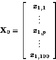 \begin{displaymath}
{\bf X}_0 =
\left[
\begin{array}
{ccc}
x_{1,1} \\ \vdots \\ x_{1,p} \\ \vdots \\ x_{1,100} \\ \end{array}\right]\end{displaymath}